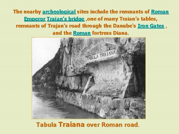 The nearby archeological sites include the remnants of Roman Emperor Trajan's bridge , one