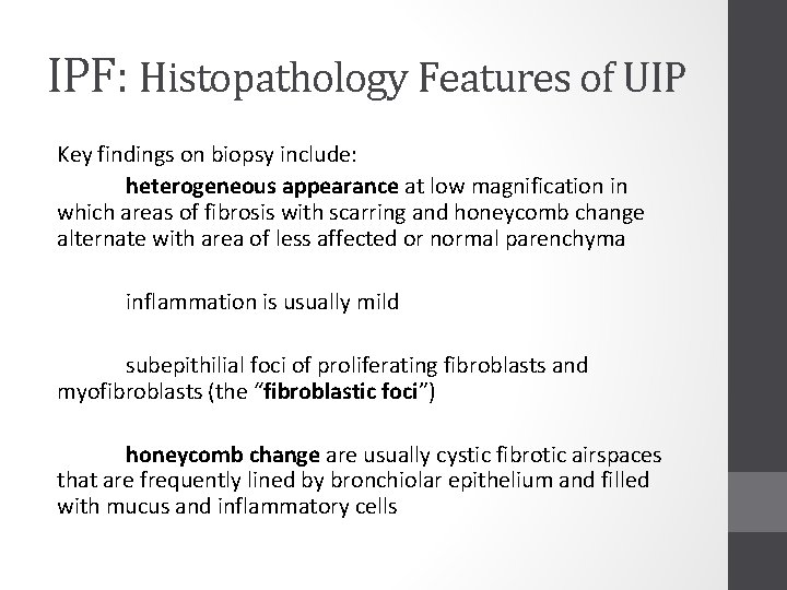 IPF: Histopathology Features of UIP Key findings on biopsy include: heterogeneous appearance at low