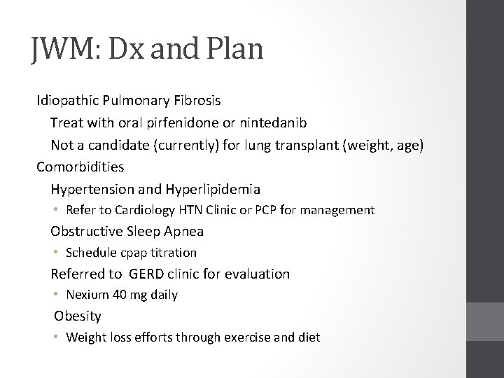 JWM: Dx and Plan Idiopathic Pulmonary Fibrosis Treat with oral pirfenidone or nintedanib Not