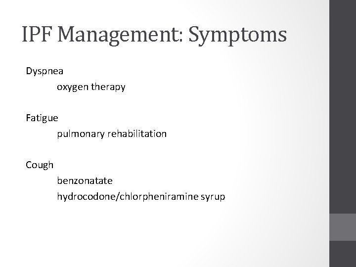 IPF Management: Symptoms Dyspnea oxygen therapy Fatigue pulmonary rehabilitation Cough benzonatate hydrocodone/chlorpheniramine syrup 