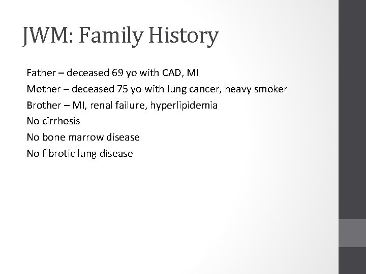 JWM: Family History Father – deceased 69 yo with CAD, MI Mother – deceased
