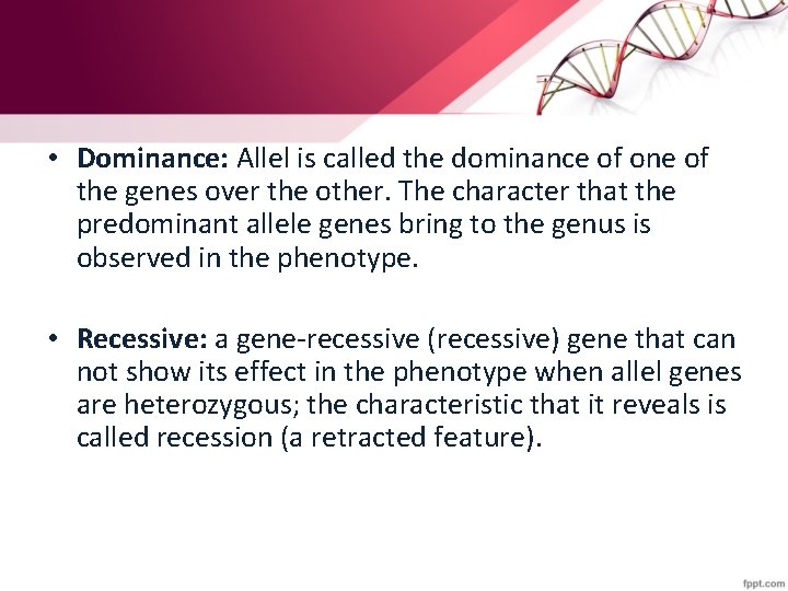  • Dominance: Allel is called the dominance of one of the genes over