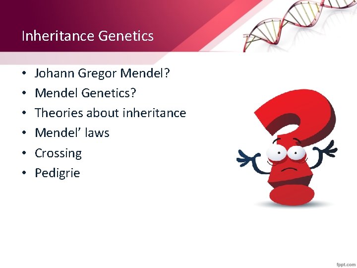 Inheritance Genetics • • • Johann Gregor Mendel? Mendel Genetics? Theories about inheritance Mendel’