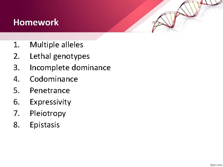 Homework 1. 2. 3. 4. 5. 6. 7. 8. Multiple alleles Lethal genotypes Incomplete