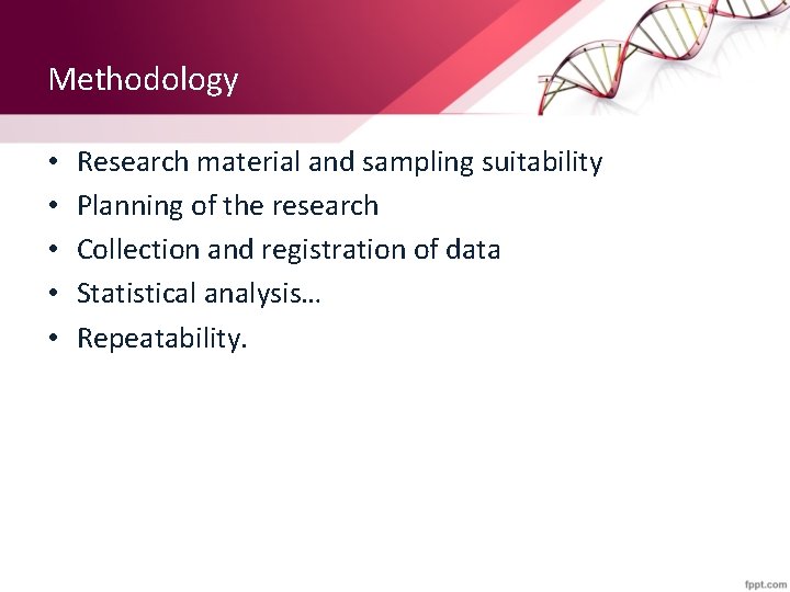 Methodology • • • Research material and sampling suitability Planning of the research Collection