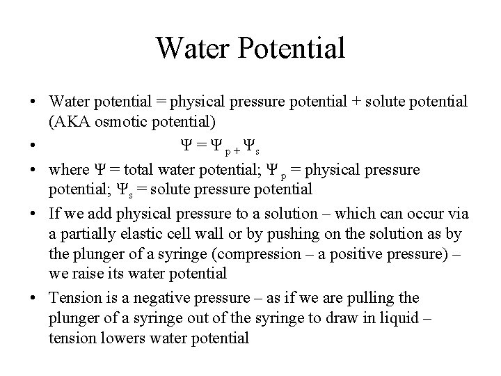 Water Potential • Water potential = physical pressure potential + solute potential (AKA osmotic