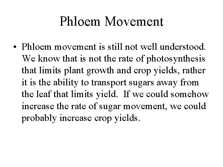 Phloem Movement • Phloem movement is still not well understood. We know that is