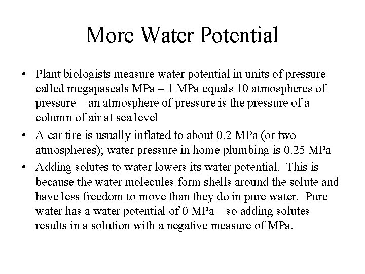 More Water Potential • Plant biologists measure water potential in units of pressure called