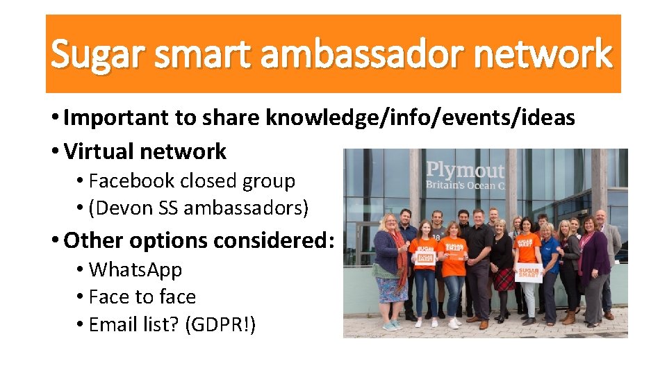 Sugar smart ambassador network • Important to share knowledge/info/events/ideas • Virtual network • Facebook