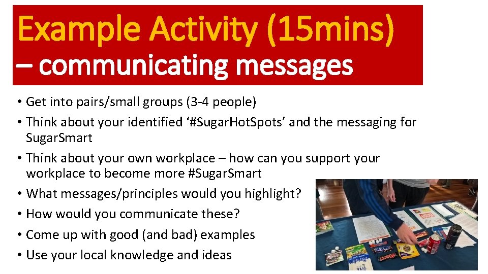 Example Activity (15 mins) – communicating messages • Get into pairs/small groups (3 -4