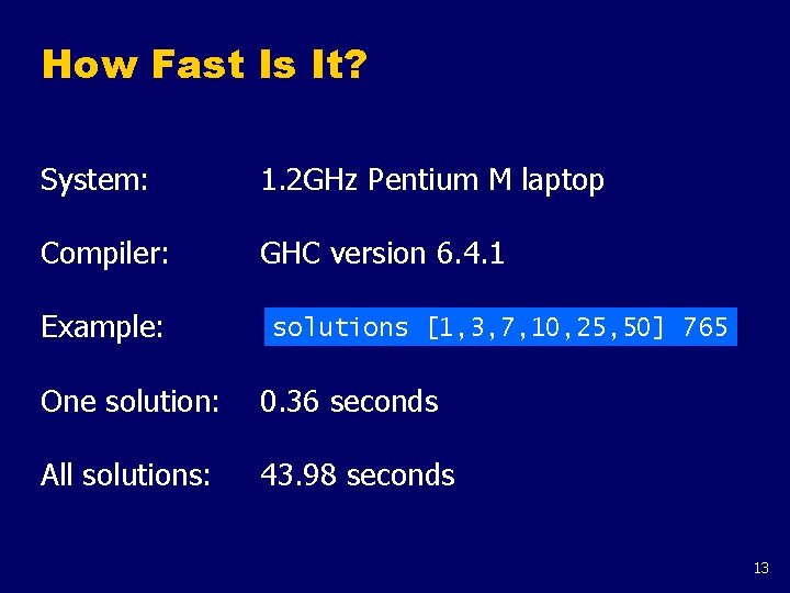 How Fast Is It? System: 1. 2 GHz Pentium M laptop Compiler: GHC version