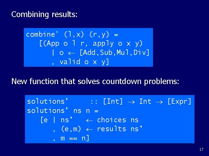 Combining results: combine’ (l, x) (r, y) = [(App o l r, apply o