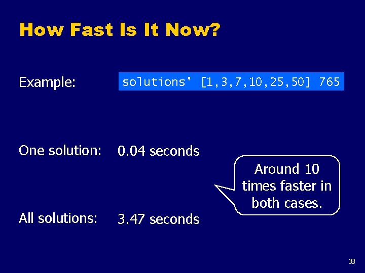 How Fast Is It Now? Example: One solution: All solutions: solutions' [1, 3, 7,