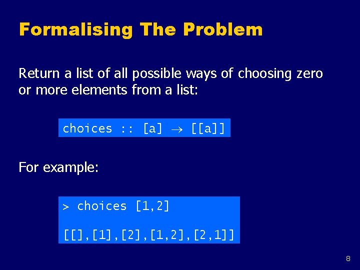 Formalising The Problem Return a list of all possible ways of choosing zero or Formalising The Problem Return a list of all possible ways of choosing zero or