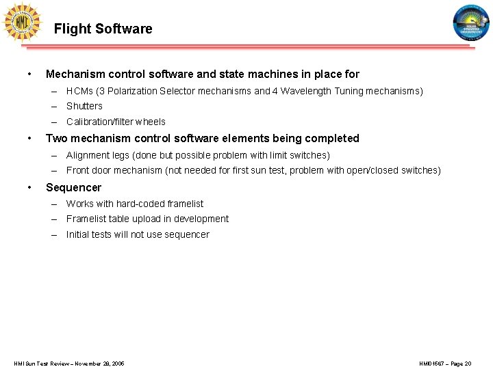 Flight Software • Mechanism control software and state machines in place for – HCMs
