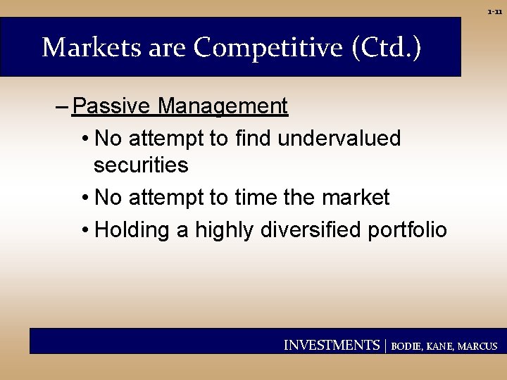 1 -11 Markets are Competitive (Ctd. ) – Passive Management • No attempt to