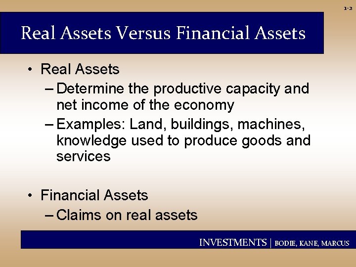 1 -2 Real Assets Versus Financial Assets • Real Assets – Determine the productive