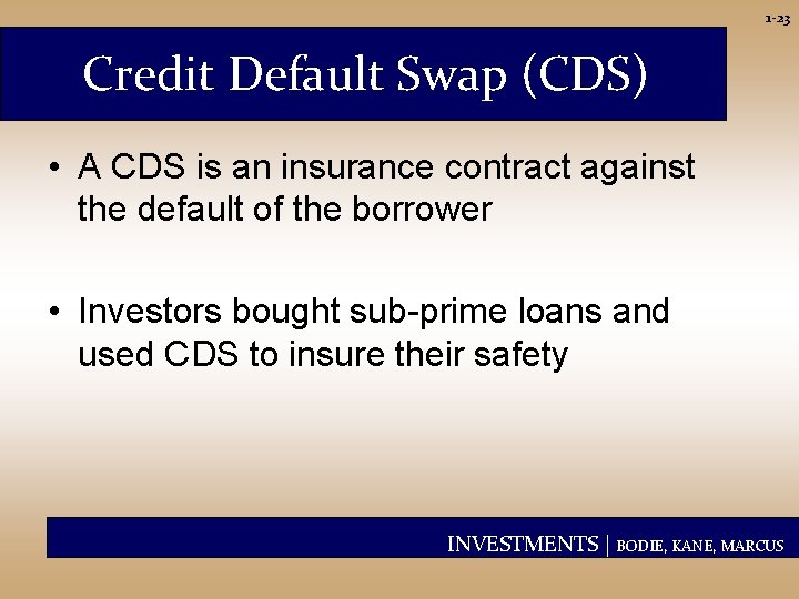 1 -23 Credit Default Swap (CDS) • A CDS is an insurance contract against