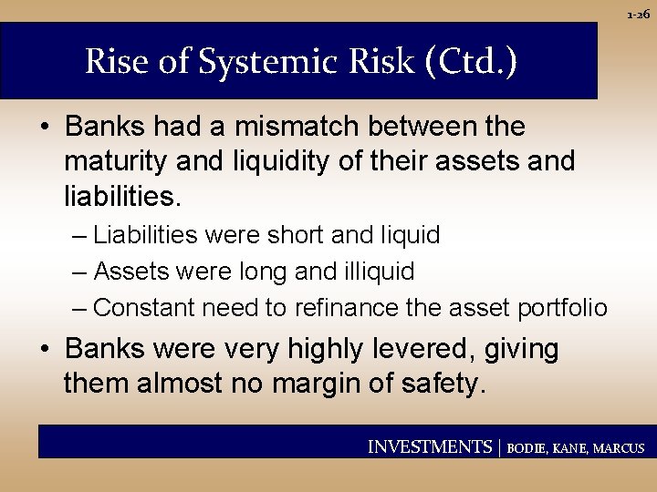 1 -26 Rise of Systemic Risk (Ctd. ) • Banks had a mismatch between