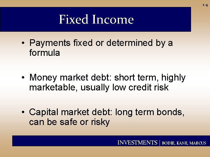 1 -4 Fixed Income • Payments fixed or determined by a formula • Money