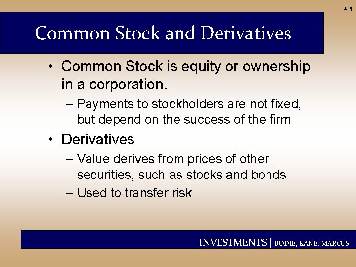 1 -5 Common Stock and Derivatives • Common Stock is equity or ownership in