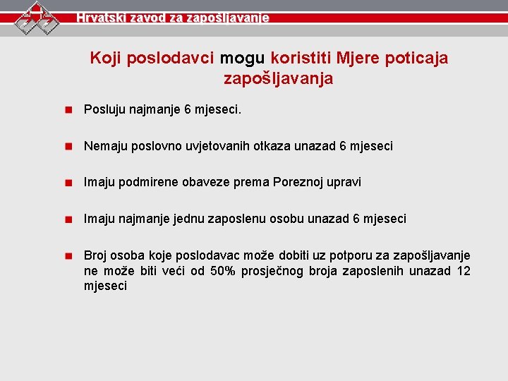Hrvatski zavod za zapošljavanje Koji poslodavci mogu koristiti Mjere poticaja zapošljavanja Posluju najmanje 6