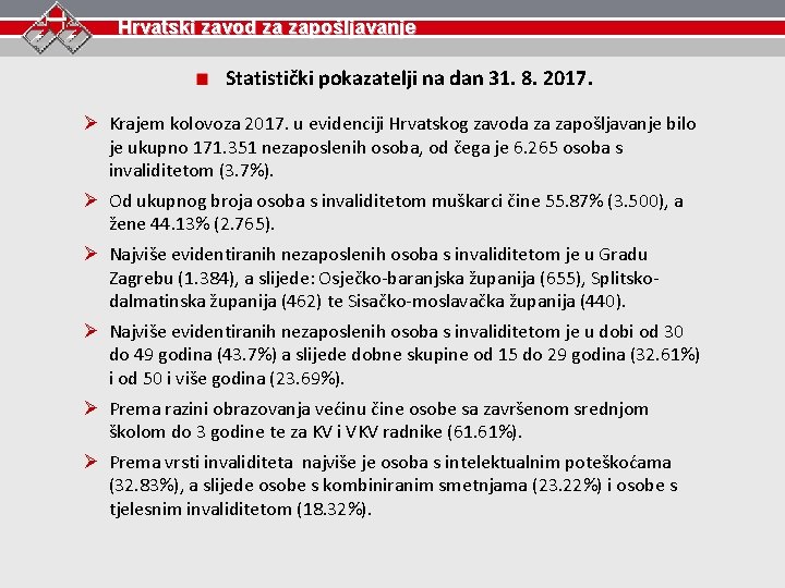 Hrvatski zavod za zapošljavanje Statistički pokazatelji na dan 31. 8. 2017. Ø Krajem kolovoza