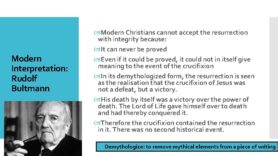 Modern Interpretation: Rudolf Bultmann Modern Christians cannot accept the resurrection with integrity because: It