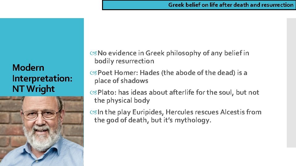 Greek belief on life after death and resurrection Modern Interpretation: NT Wright No evidence