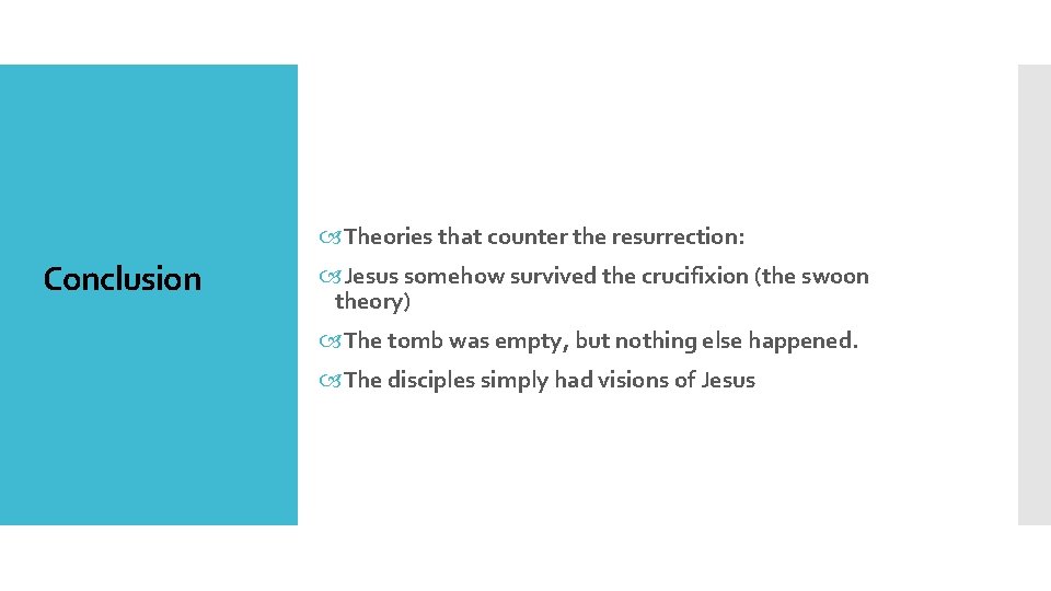  Theories that counter the resurrection: Conclusion Jesus somehow survived the crucifixion (the swoon