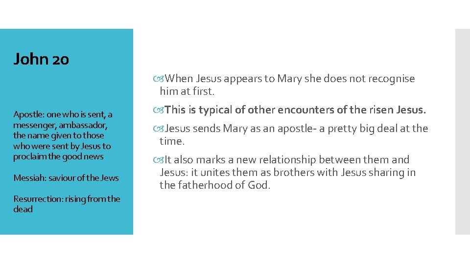 John 20 When Jesus appears to Mary she does not recognise him at first.