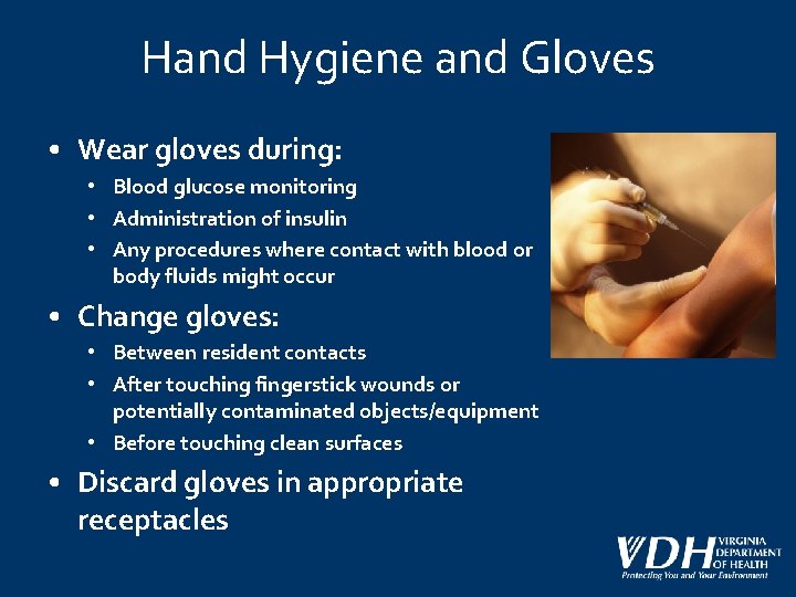 Hand Hygiene and Gloves • Wear gloves during: • Blood glucose monitoring • Administration