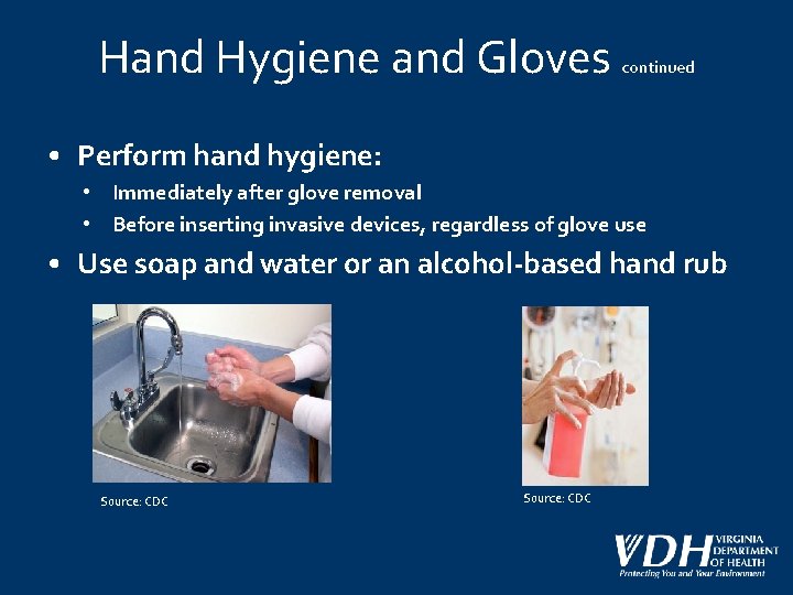 Hand Hygiene and Gloves continued • Perform hand hygiene: • Immediately after glove removal