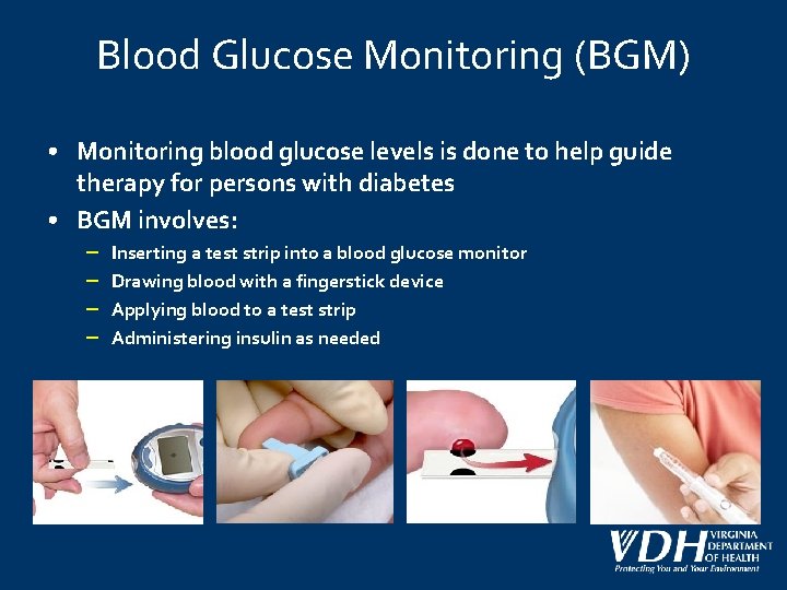 Blood Glucose Monitoring (BGM) • Monitoring blood glucose levels is done to help guide