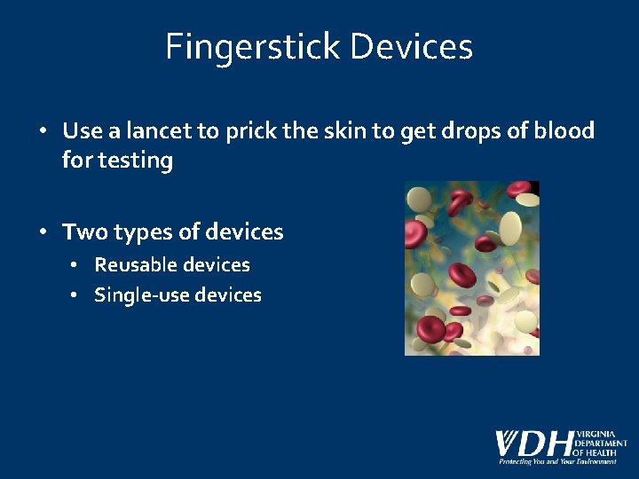 Fingerstick Devices • Use a lancet to prick the skin to get drops of