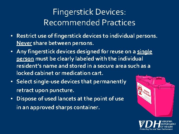 Fingerstick Devices: Recommended Practices • Restrict use of fingerstick devices to individual persons. Never