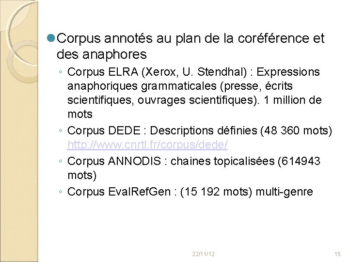  Corpus annotés au plan de la coréférence et des anaphores ◦ Corpus ELRA