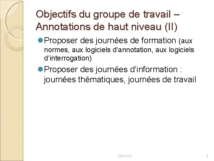 Objectifs du groupe de travail – Annotations de haut niveau (II) Proposer des journées