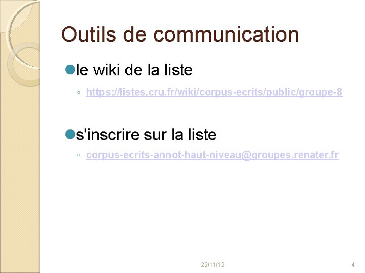 Outils de communication le wiki de la liste ◦ https: //listes. cru. fr/wiki/corpus-ecrits/public/groupe-8 s'inscrire