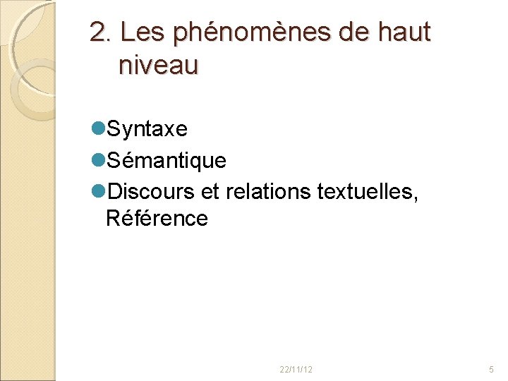 2. Les phénomènes de haut niveau Syntaxe Sémantique Discours et relations textuelles, Référence 22/11/12