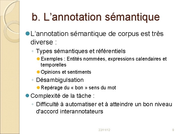 b. L’annotation sémantique de corpus est très diverse : ◦ Types sémantiques et référentiels
