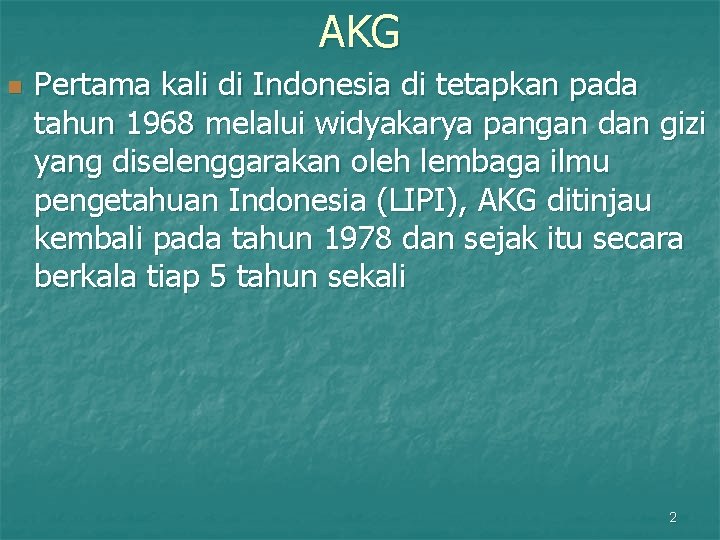 AKG n Pertama kali di Indonesia di tetapkan pada tahun 1968 melalui widyakarya pangan