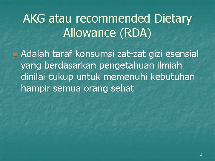 AKG atau recommended Dietary Allowance (RDA) n Adalah taraf konsumsi zat-zat gizi esensial yang