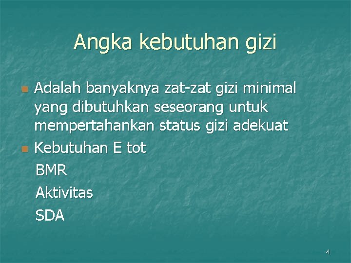 Angka kebutuhan gizi n n Adalah banyaknya zat-zat gizi minimal yang dibutuhkan seseorang untuk