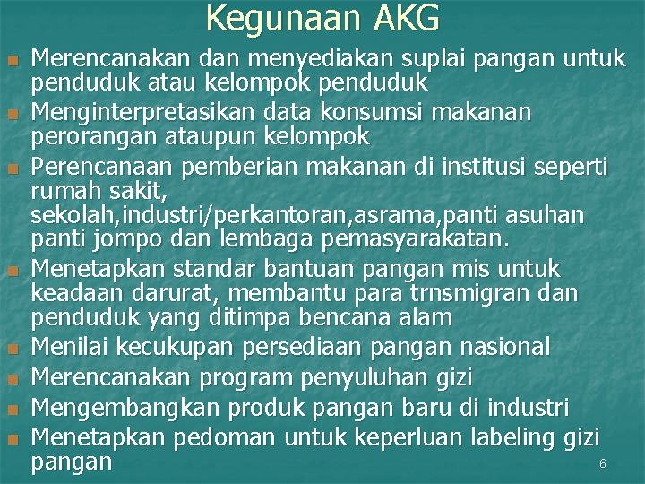 Kegunaan AKG n n n n Merencanakan dan menyediakan suplai pangan untuk penduduk atau