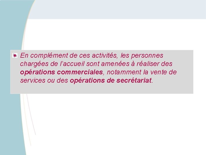 En complément de ces activités, les personnes chargées de l’accueil sont amenées à réaliser