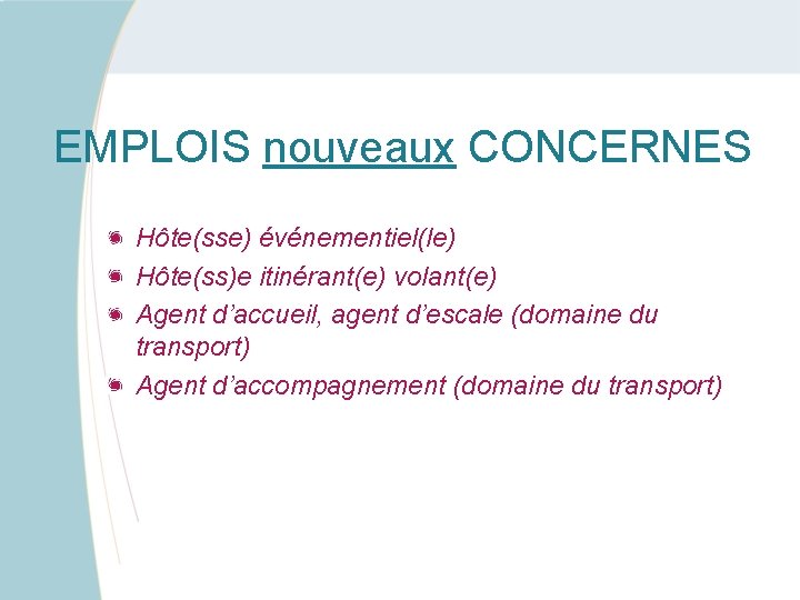 EMPLOIS nouveaux CONCERNES Hôte(sse) événementiel(le) Hôte(ss)e itinérant(e) volant(e) Agent d’accueil, agent d’escale (domaine du