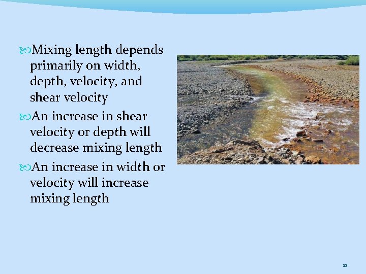  Mixing length depends primarily on width, depth, velocity, and shear velocity An increase