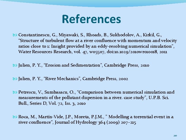 References Constantinescu, G. , Miyawaki, S. , Rhoads, B. , Sukhodolov, A. , Kirkil,