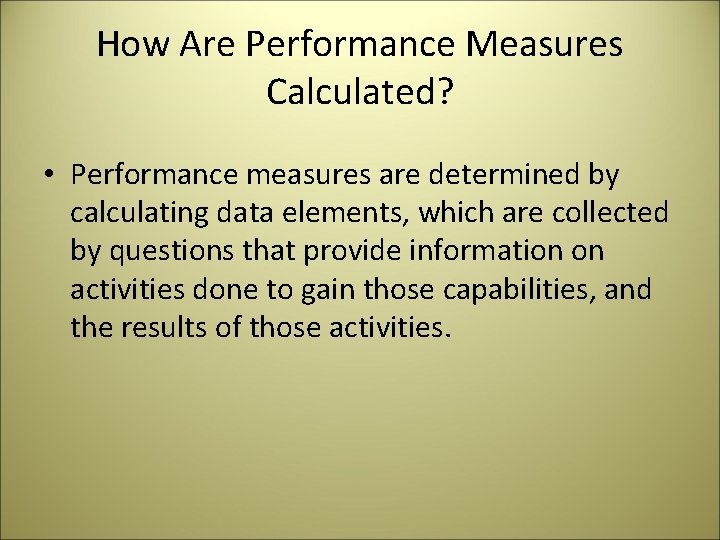 How Are Performance Measures Calculated? • Performance measures are determined by calculating data elements,